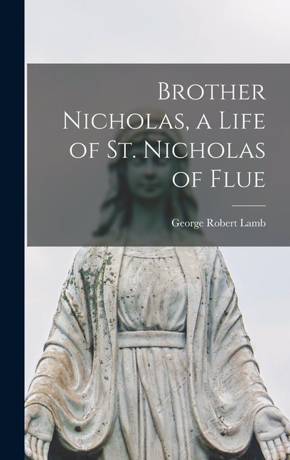 Couverture_Brother Nicholas, a Life of St. Nicholas of Flue