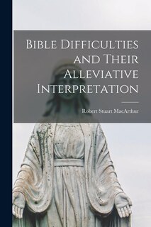 Front cover_Bible Difficulties and Their Alleviative Interpretation [microform]