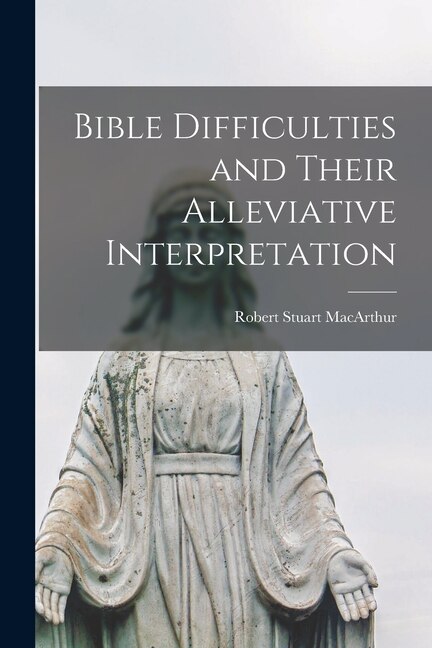 Front cover_Bible Difficulties and Their Alleviative Interpretation [microform]