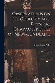 Front cover_Observations on the Geology and Physical Characteristics of Newfoundland [microform]