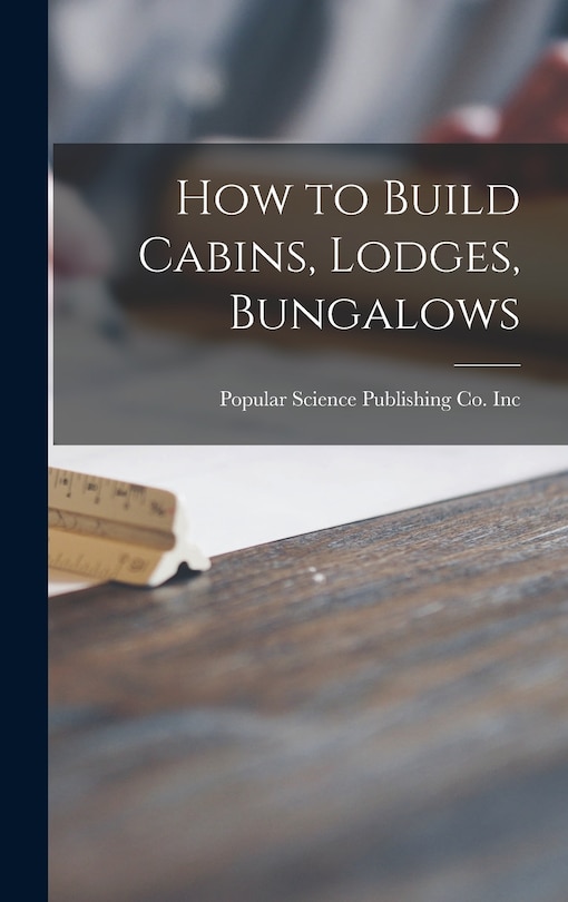Front cover_How to Build Cabins, Lodges, Bungalows