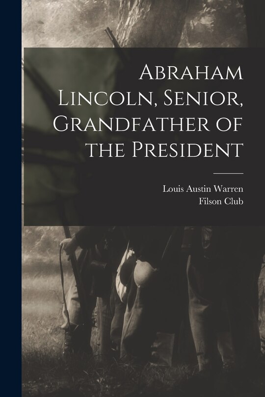 Abraham Lincoln, Senior, Grandfather Of The President Book By Louis ...