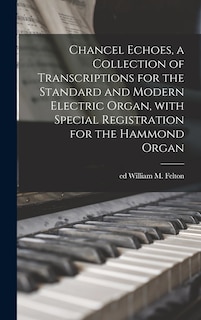 Couverture_Chancel Echoes, a Collection of Transcriptions for the Standard and Modern Electric Organ, With Special Registration for the Hammond Organ