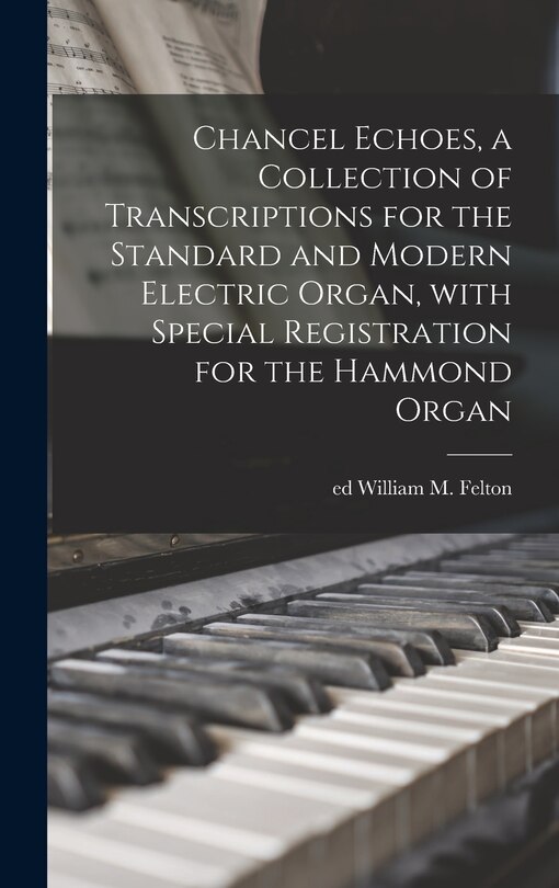 Couverture_Chancel Echoes, a Collection of Transcriptions for the Standard and Modern Electric Organ, With Special Registration for the Hammond Organ