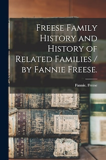 Front cover_Freese Family History and History of Related Families / by Fannie Freese.