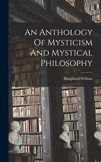 Front cover_An Anthology Of Mysticism And Mystical Philosophy
