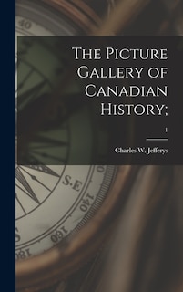 Front cover_The Picture Gallery of Canadian History;; 1
