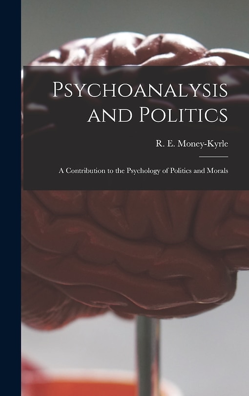 Couverture_Psychoanalysis and Politics; a Contribution to the Psychology of Politics and Morals