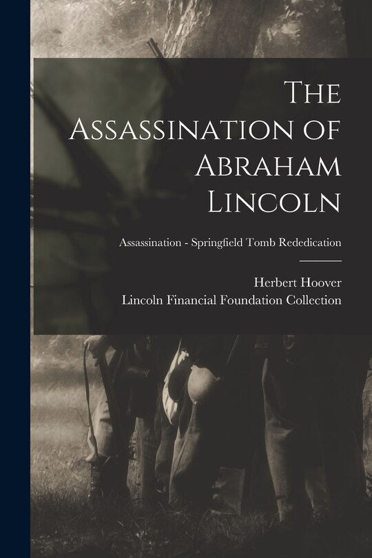 Front cover_The Assassination of Abraham Lincoln; Assassination - Springfield Tomb Rededication