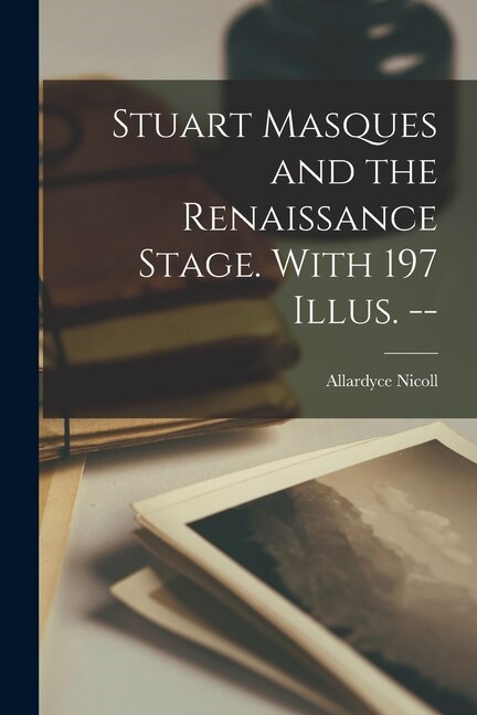 Front cover_Stuart Masques and the Renaissance Stage. With 197 Illus. --