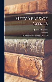 Front cover_Fifty Years of Citrus; the Florida Citrus Exchange, 1909-1959