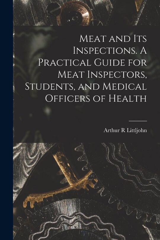 Front cover_Meat and Its Inspections. A Practical Guide for Meat Inspectors, Students, and Medical Officers of Health