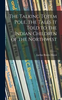 Couverture_The Talking Totem Pole, the Tales It Told to the Indian Children of the Northwest