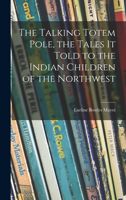 Couverture_The Talking Totem Pole, the Tales It Told to the Indian Children of the Northwest