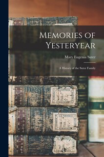 Front cover_Memories of Yesteryear; a History of the Suter Family