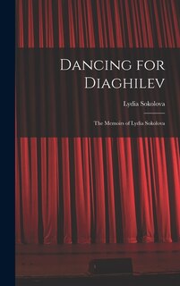 Front cover_Dancing for Diaghilev; the Memoirs of Lydia Sokolova