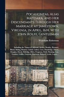 Front cover_Pocahontas, Alias Matoaka, and Her Descendants Through Her Marriage at Jamestown, Virginia, in April, 1614, With John Rolfe, Gentleman; Including the Names of Alfriend, Archer, Bentley, Bernard, Bland, Boling, Branch, Cabell, Catlett, Cary, Dandridge, ...