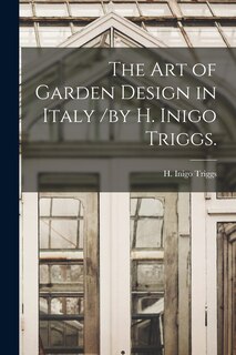 Front cover_The Art of Garden Design in Italy /by H. Inigo Triggs.