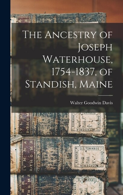 Couverture_The Ancestry of Joseph Waterhouse, 1754-1837, of Standish, Maine