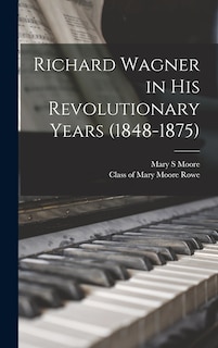 Front cover_Richard Wagner in His Revolutionary Years (1848-1875)