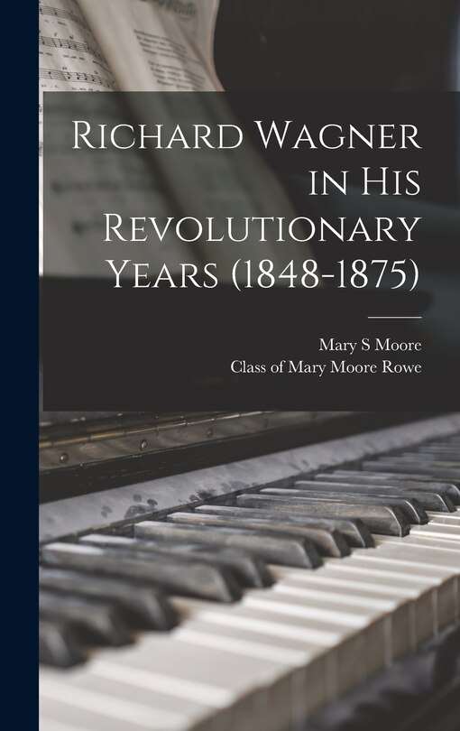 Front cover_Richard Wagner in His Revolutionary Years (1848-1875)