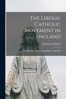 Front cover_The Liberal Catholic Movement in England; the Rambler and Its Contributors, 1848-1864