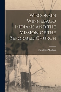 Front cover_Wisconsin Winnebago Indians and the Mission of the Reformed Church