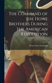 Front cover_The Command of the Howe Brothers During the American Revolution