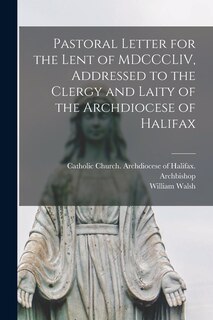 Front cover_Pastoral Letter for the Lent of MDCCCLIV, Addressed to the Clergy and Laity of the Archdiocese of Halifax [microform]