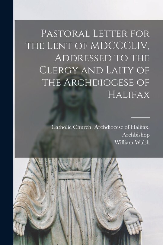 Front cover_Pastoral Letter for the Lent of MDCCCLIV, Addressed to the Clergy and Laity of the Archdiocese of Halifax [microform]