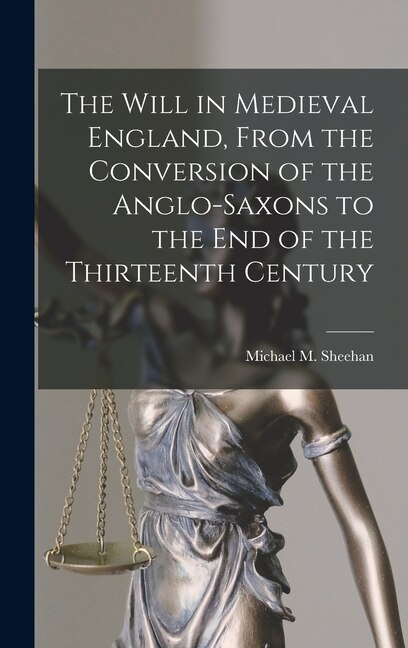 Couverture_The Will in Medieval England, From the Conversion of the Anglo-Saxons to the End of the Thirteenth Century