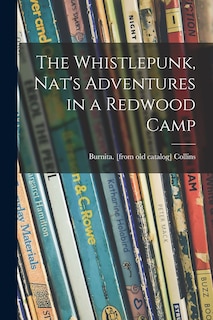 Couverture_The Whistlepunk, Nat's Adventures in a Redwood Camp