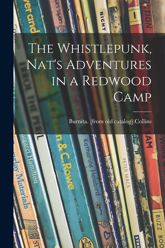 Couverture_The Whistlepunk, Nat's Adventures in a Redwood Camp
