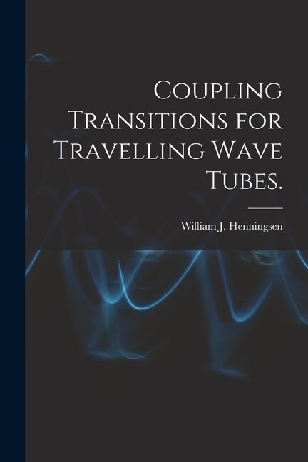 Front cover_Coupling Transitions for Travelling Wave Tubes.