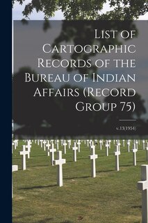 Front cover_List of Cartographic Records of the Bureau of Indian Affairs (Record Group 75); v.13(1954)