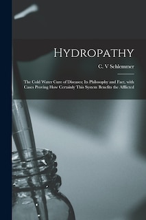 Front cover_Hydropathy; the Cold Water Cure of Diseases; Its Philosophy and Fact, With Cases Proving How Certainly This System Benefits the Afflicted