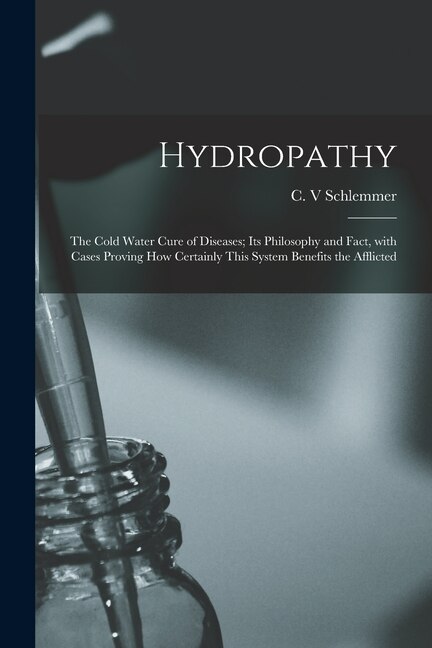 Front cover_Hydropathy; the Cold Water Cure of Diseases; Its Philosophy and Fact, With Cases Proving How Certainly This System Benefits the Afflicted