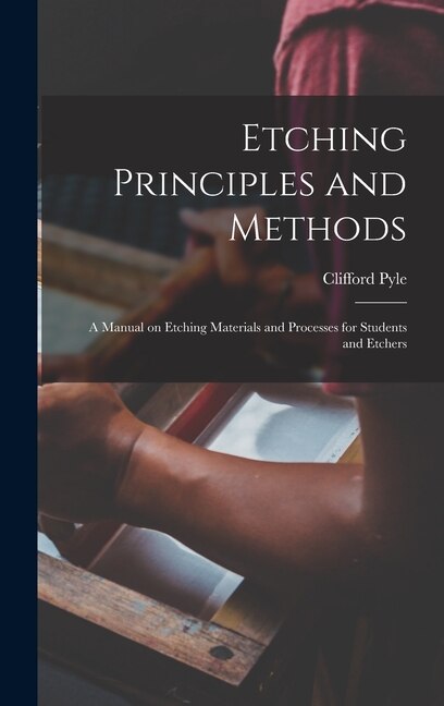 Front cover_Etching Principles and Methods; a Manual on Etching Materials and Processes for Students and Etchers