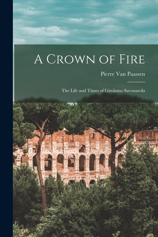 Front cover_A Crown of Fire; the Life and Times of Girolamo Savonarola