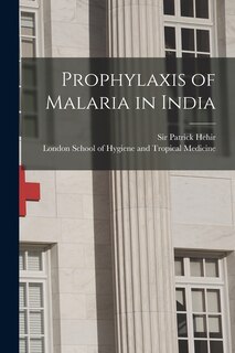 Front cover_Prophylaxis of Malaria in India [electronic Resource]