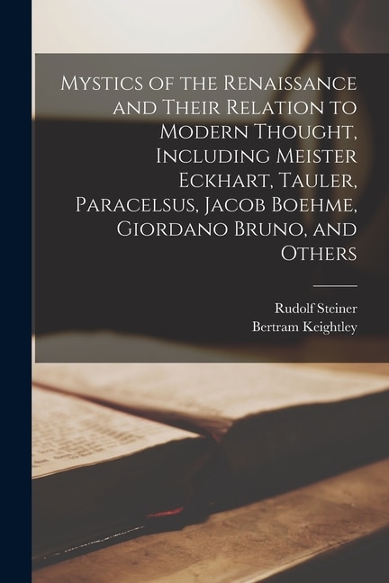 Couverture_Mystics of the Renaissance and Their Relation to Modern Thought, Including Meister Eckhart, Tauler, Paracelsus, Jacob Boehme, Giordano Bruno, and Others