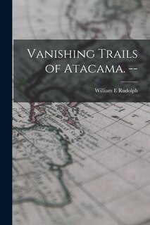 Front cover_Vanishing Trails of Atacama. --