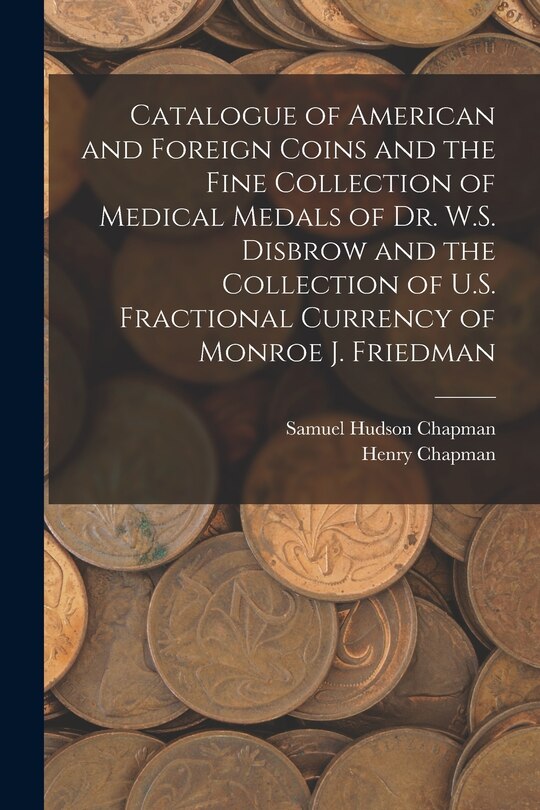 Couverture_Catalogue of American and Foreign Coins and the Fine Collection of Medical Medals of Dr. W.S. Disbrow and the Collection of U.S. Fractional Currency of Monroe J. Friedman