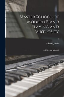 Couverture_Master School of Modern Piano Playing and Virtuosity; a Universal Method; 1