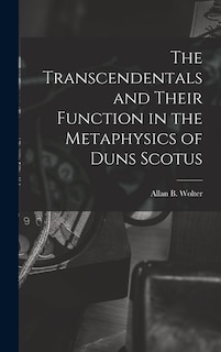 Front cover_The Transcendentals and Their Function in the Metaphysics of Duns Scotus