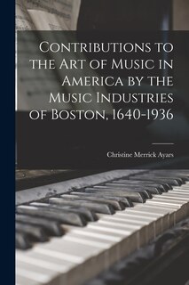 Front cover_Contributions to the Art of Music in America by the Music Industries of Boston, 1640-1936