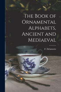 Couverture_The Book of Ornamental Alphabets, Ancient and Mediaeval
