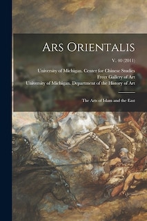 Front cover_Ars Orientalis; the Arts of Islam and the East; v. 40 (2011)