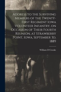 Front cover_Address to the Surviving Members of the Twenty-first Regiment Iowa Volunteer Infantry, on Occasion of Their Fourth Reunion, at Strawberry Point, Iowa, September 3d, 1889