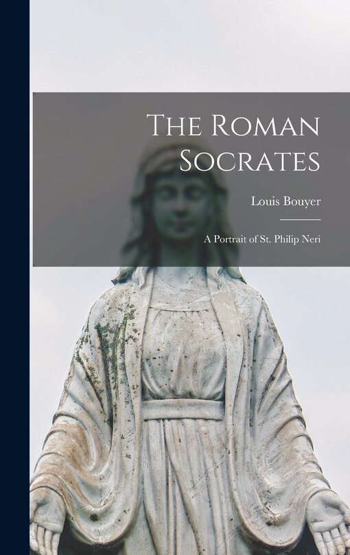 Couverture_The Roman Socrates; a Portrait of St. Philip Neri